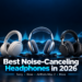 Best noise-canceling headphones in 2026 including Sony, Bose, AirPods Max 2, Sennheiser, and Bowers & Wilkins models