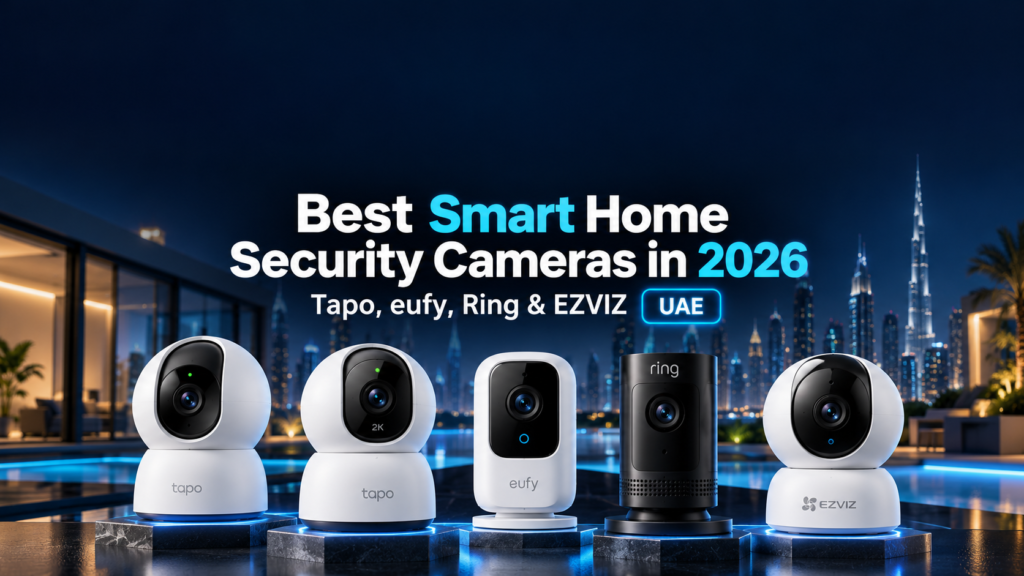 Best smart home security cameras in UAE 2026 featuring TP-Link Tapo C200, Tapo C220, eufy C220, Ring Indoor Cam and EZVIZ C6N.