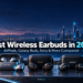 Best wireless earbuds in 2026 including AirPods, Galaxy Buds, Sony, Bose, and Sennheiser models
